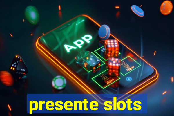 presente slots